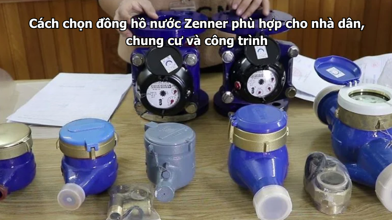 Cách chọn đồng hồ nước Zenner phù hợp cho nhà dân, chung cư và công trình