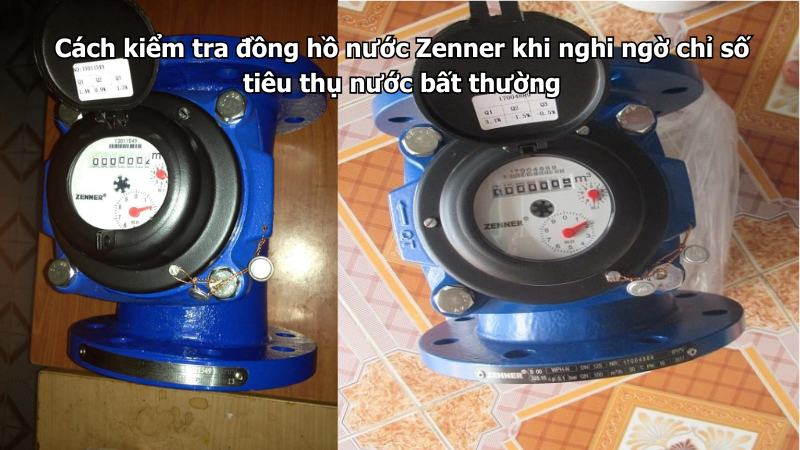 Cách kiểm tra đồng hồ nước Zenner khi nghi ngờ chỉ số tiêu thụ nước bất thường