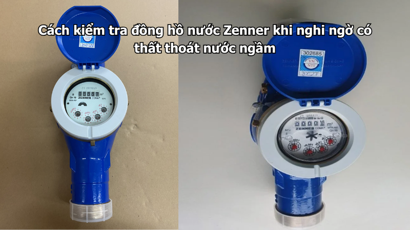 Cách kiểm tra đồng hồ nước Zenner khi nghi ngờ có thất thoát nước ngầm