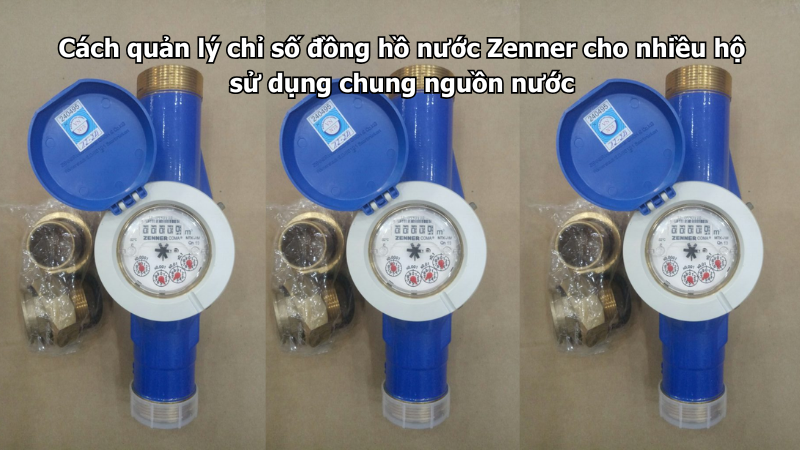 Cách quản lý chỉ số đồng hồ nước Zenner cho nhiều hộ sử dụng chung nguồn nước