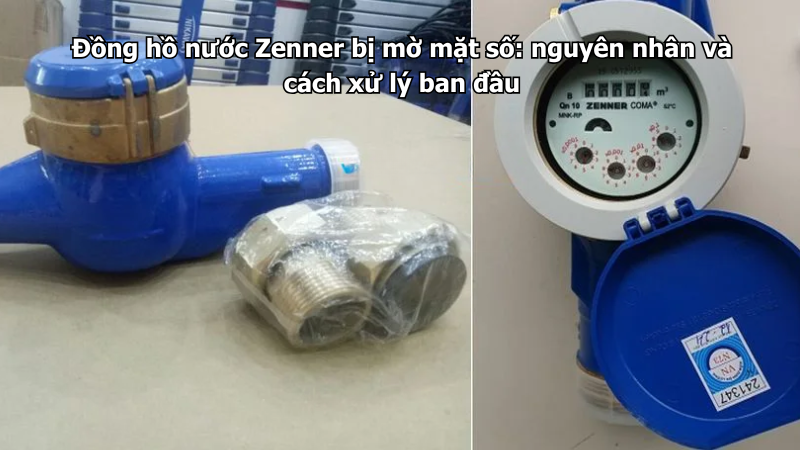 Đồng hồ nước Zenner bị mờ mặt số: nguyên nhân và cách xử lý ban đầu