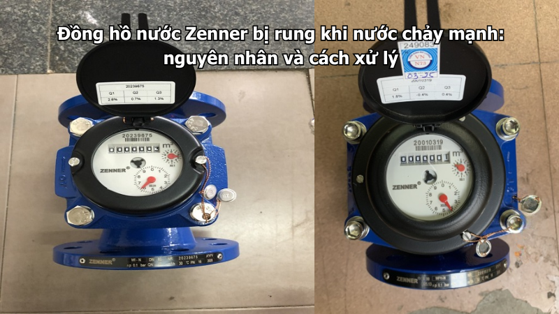 Đồng hồ nước Zenner bị rung khi nước chảy mạnh: nguyên nhân và cách xử lý