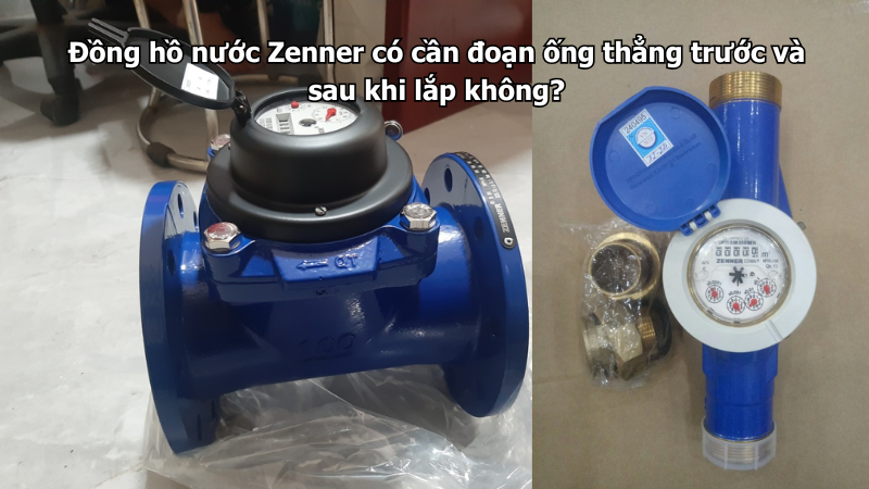 Đồng hồ nước Zenner có cần đoạn ống thẳng trước và sau khi lắp không?