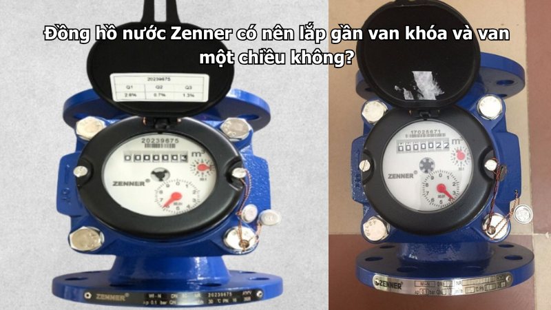 Đồng hồ nước Zenner có nên lắp gần van khóa và van một chiều không?