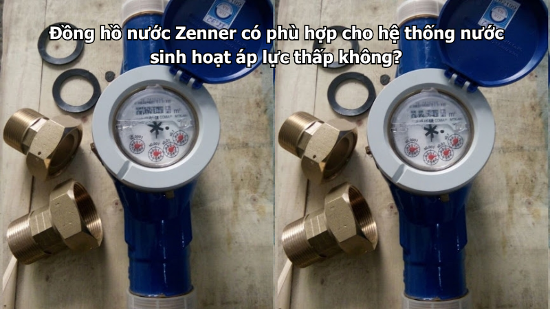 Đồng hồ nước Zenner có phù hợp cho hệ thống nước sinh hoạt áp lực thấp không?
