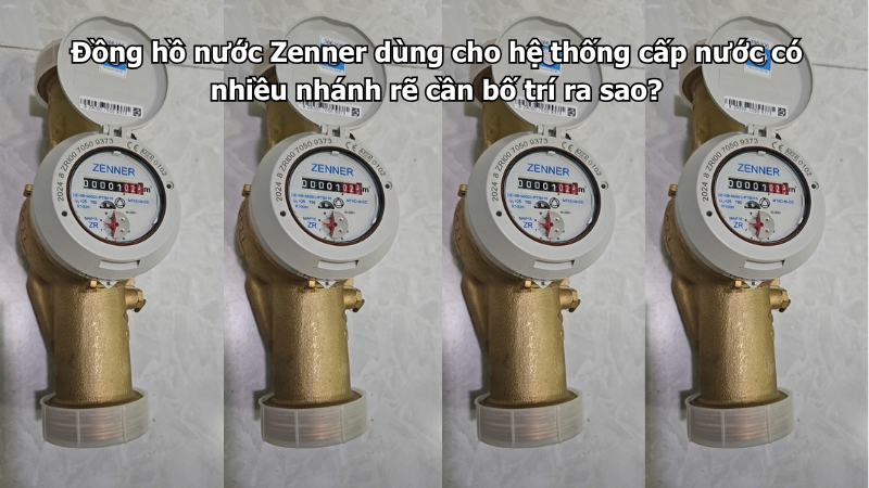 Đồng hồ nước Zenner dùng cho hệ thống cấp nước có nhiều nhánh rẽ cần bố trí ra sao?