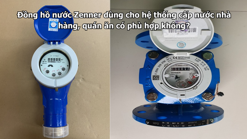Đồng hồ nước Zenner dùng cho hệ thống cấp nước nhà hàng, quán ăn có phù hợp không?