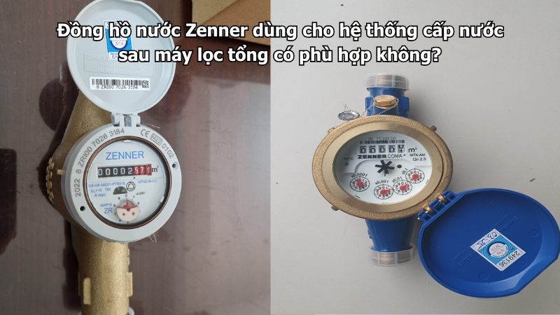 Đồng hồ nước Zenner dùng cho hệ thống cấp nước sau máy lọc tổng có phù hợp không?