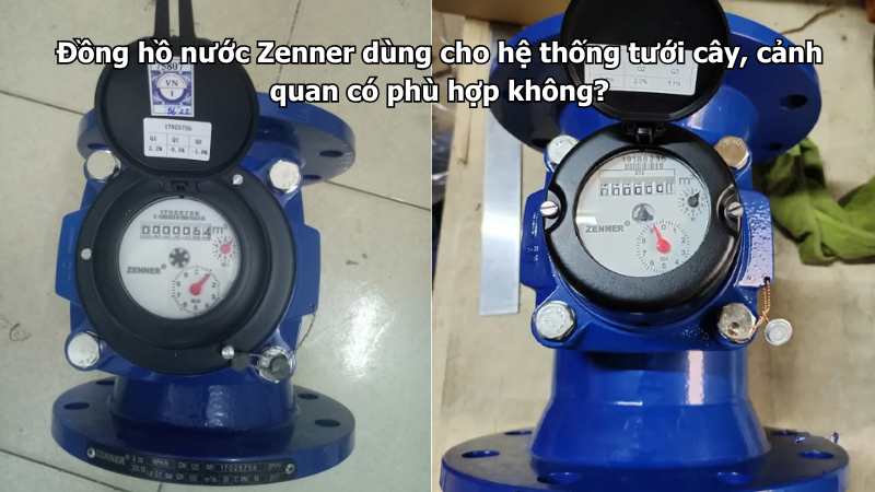 Đồng hồ nước Zenner dùng cho hệ thống tưới cây, cảnh quan có phù hợp không?