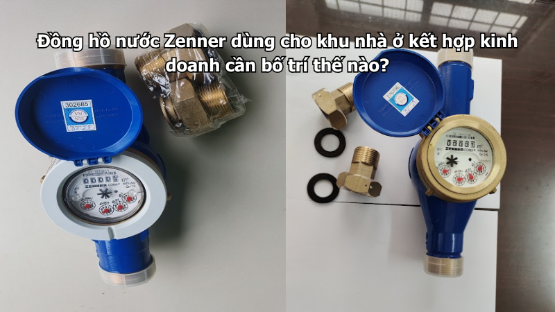 Đồng hồ nước Zenner dùng cho khu nhà ở kết hợp kinh doanh cần bố trí thế nào?