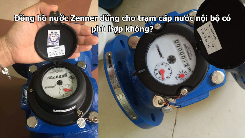 Đồng hồ nước Zenner dùng cho trạm cấp nước nội bộ có phù hợp không?