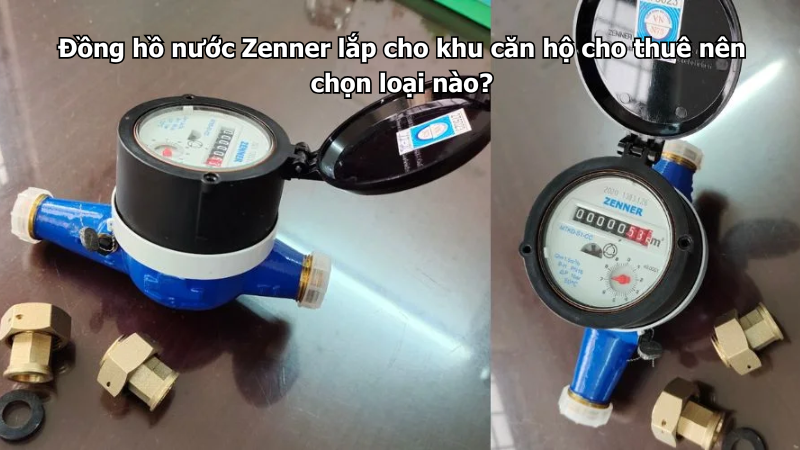 Đồng hồ nước Zenner lắp cho khu căn hộ cho thuê nên chọn loại nào?