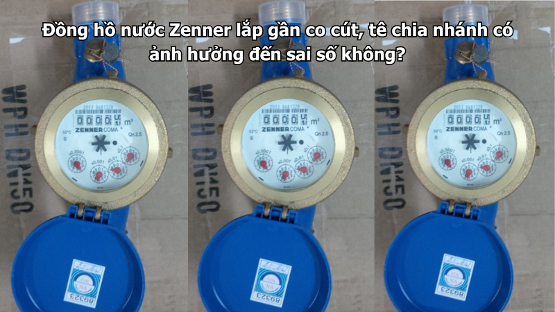Đồng hồ nước Zenner lắp gần co cút, tê chia nhánh có ảnh hưởng đến sai số không?