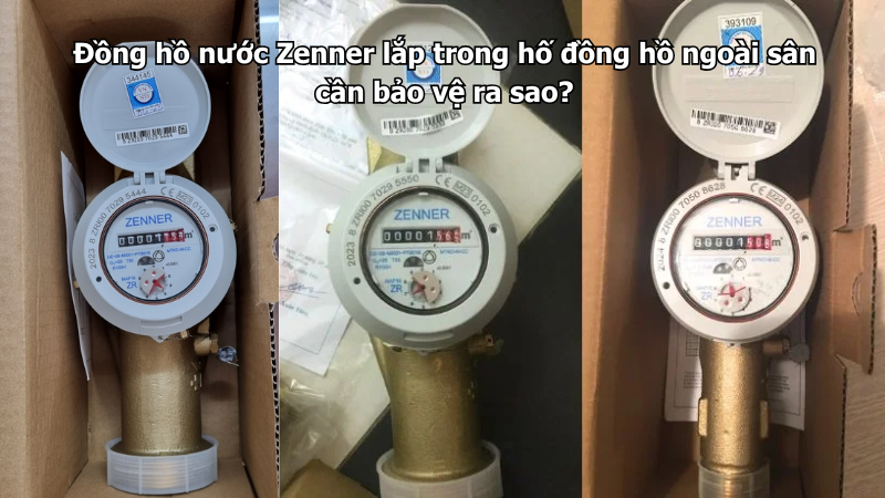 Đồng hồ nước Zenner lắp trong hố đồng hồ ngoài sân cần bảo vệ ra sao?