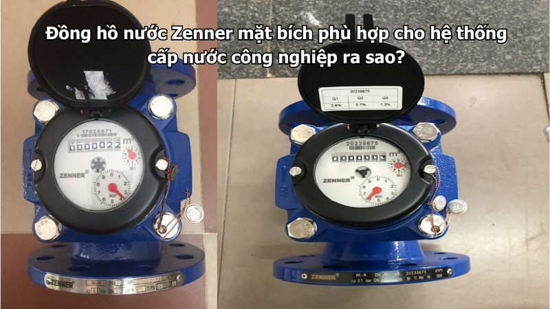 Đồng hồ nước Zenner mặt bích phù hợp cho hệ thống cấp nước công nghiệp ra sao?
