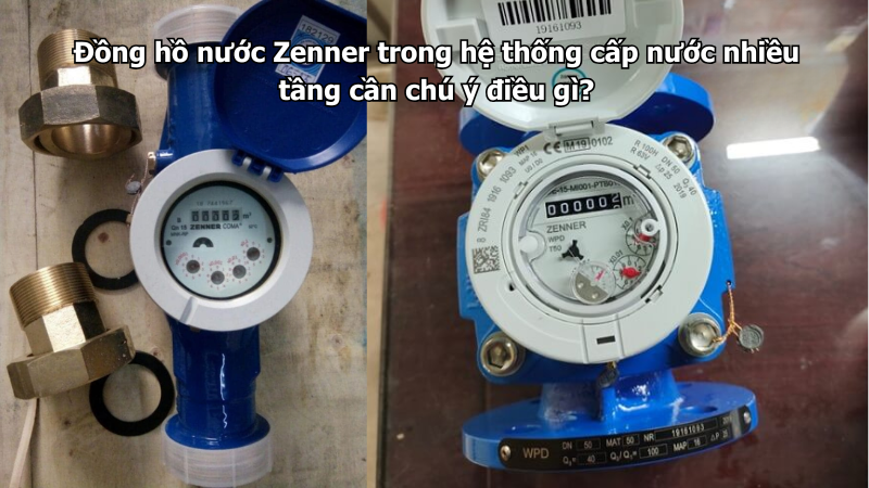 Đồng hồ nước Zenner trong hệ thống cấp nước nhiều tầng cần chú ý điều gì?