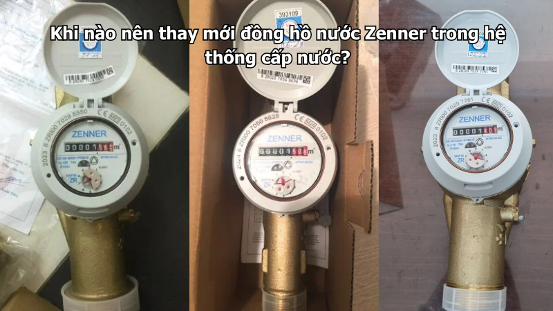Khi nào nên thay mới đồng hồ nước Zenner trong hệ thống cấp nước?