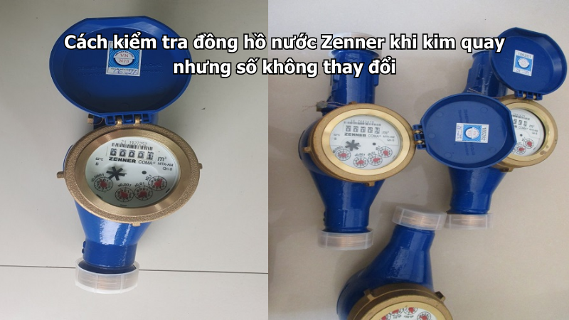 Cách kiểm tra đồng hồ nước Zenner khi kim quay nhưng số không thay đổi