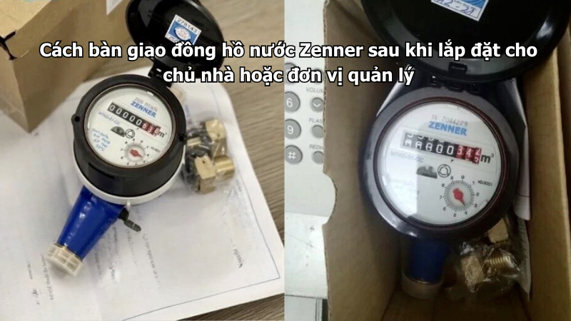 Cách bàn giao đồng hồ nước Zenner sau khi lắp đặt cho chủ nhà hoặc đơn vị quản lýCách bàn giao đồng hồ nước Zenner sau khi lắp đặt cho chủ nhà hoặc đơn vị quản lý