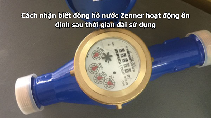 Cách nhận biết đồng hồ nước Zenner hoạt động ổn định sau thời gian dài sử dụng