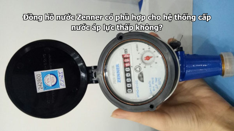 Đồng hồ nước Zenner có phù hợp cho hệ thống cấp nước áp lực thấp không?
