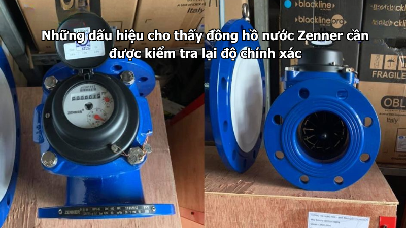 Những dấu hiệu cho thấy đồng hồ nước Zenner cần được kiểm tra lại độ chính xác